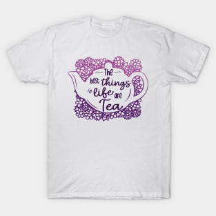 The Best Things In Life Are Tea T-Shirt